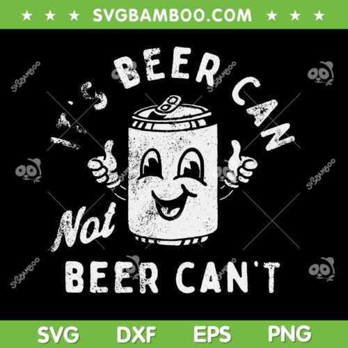 Its Beer Can Not Beer Can't SVG, Funny Party Drinking Beer SVG PNG