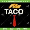 TACO Trumps Always Chickens SVG, Funny Trump Taco SVG PNG TACO Trumps Always Chickens SVG, Funny Trump Taco SVG PNG
