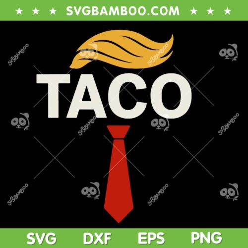 TACO Trumps Always Chickens SVG, Funny Trump Taco SVG PNG