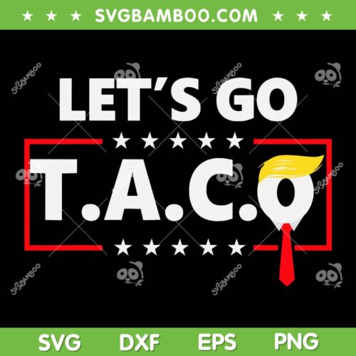 Trump Taco Funny SVG, Let's Go Taco 2025 SVG PNG, Anti Trump Election SVG
