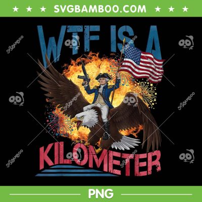 WTF Is A Kilometer PNG, Funny George Washington 4th of July PNG