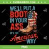 We'll Put A Boot In Your Ass PNG, Western Cowgirl 4th Of July PNG, Cowboy Boots American Flag PNG We'll Put A Boot In Your Ass PNG, Western Cowgirl 4th Of July PNG, Cowboy Boots American Flag PNG