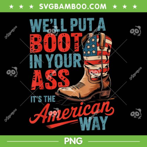 We'll Put A Boot In Your Ass PNG, Western Cowgirl 4th Of July PNG, Cowboy Boots American Flag PNG