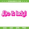 Funny Do It Lady SVG, Barbie Lady Humor SVG PNG