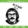 Do it Lady Chit SVG PNG, Funny Saying Lady SVG, Boy Meme Sunglasses SVG PNG