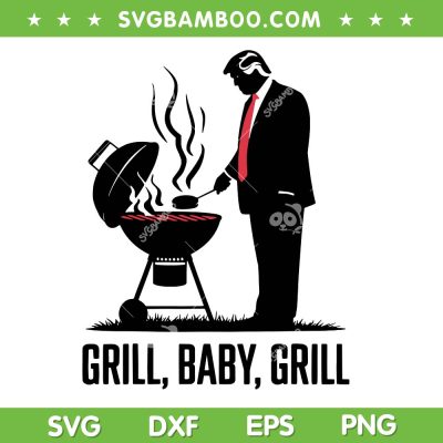 Trump Grill Baby Grill SVG PNG, Funny Trump BBQ 4th of July SVG