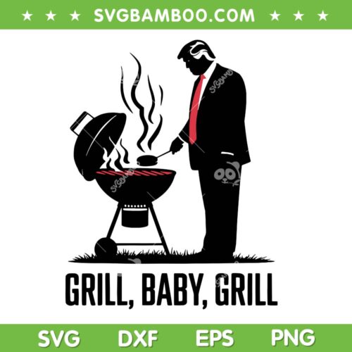 Trump Grill Baby Grill SVG PNG, Funny Trump BBQ 4th of July SVG