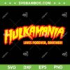 Hulk Hogan Rest in Peace SVG, Hulkamania Lives Forever Brother SVG PNG, Hulk Hogan RIP SVG