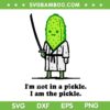I'm Not In A Pickle I Am The Pickle SVG, Funny Pickle Knight Sword SVG PNG I'm Not In A Pickle I Am The Pickle SVG, Funny Pickle Knight Sword SVG PNG