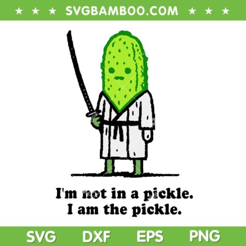 I'm Not In A Pickle I Am The Pickle SVG, Funny Pickle Knight Sword SVG PNG