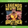 Hulk Hogan Legends Never Die Brother PNG, Rip Hulkamania 1953-2025 PNG