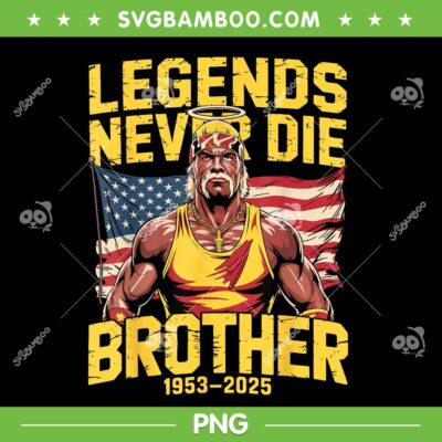 Hulk Hogan Legends Never Die Brother PNG, Rip Hulkamania 1953-2025 PNG Hulk Hogan Legends Never Die Brother PNG, Rip Hulkamania 1953-2025 PNG