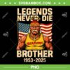 Legends Never Die Brother 1953-2025 PNG, Hulk Hogan in Memory PNG, Hulkamania RIP PNG
