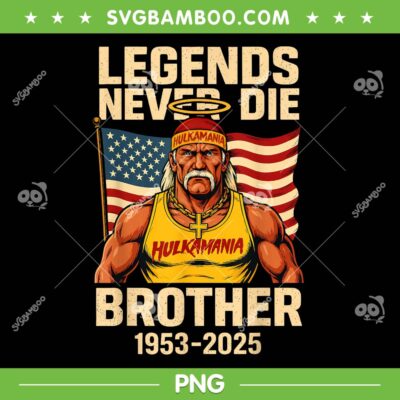 Legends Never Die Brother 1953-2025 PNG, Hulk Hogan in Memory PNG, Hulkamania RIP PNG