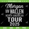 Morgan Wallen North American Tour 2025 SVG, Country Music Morgan Wallen SVG PNG