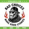 Sasquatch Bad Choices Make Good Stories SVG, Funny Bigfoot Sunglasses SVG PNG