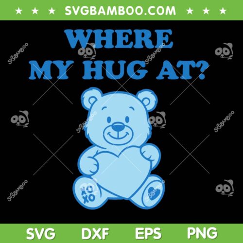 Teddy Bear Where My Hug At SVG, Cute Teddy Bear Heart SVG PNG