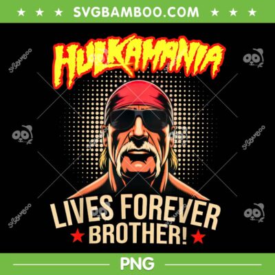 Hulkamania Lives Forever Brother PNG, Hulk Hogan 1953-2025 PNG, Legend Hulkamania in Memory PNG