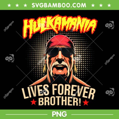 Hulkamania Lives Forever Brother PNG, Hulk Hogan 1953-2025 PNG, Legend Hulkamania in Memory PNG