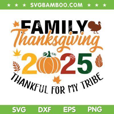 Family Thanksgiving 2025 SVG, Thankful For My Tribe SVG PNG