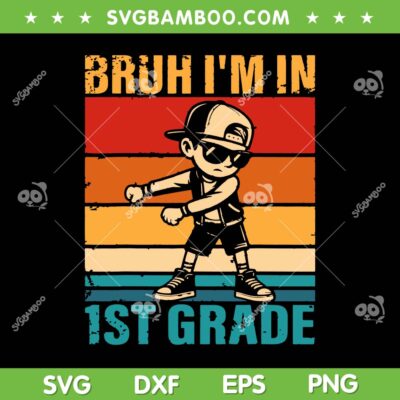 Boy Bruh im in 1st Grade SVG, Kids Boy Dabbing First Grade SVG PNG, Retro Boy Back to School