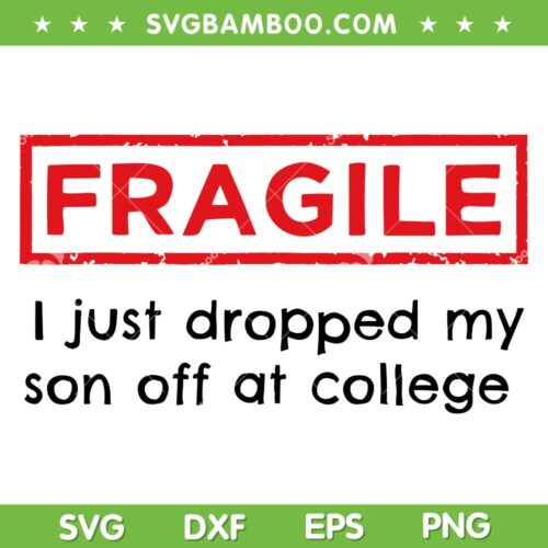 Fragile I Just Dropped My Son Off at College SVG, Fragile SVG PNG