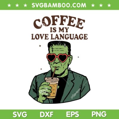 Funny Frankenstein Monster Drink Coffee SVG, Coffee is My Love Language SVG PNG