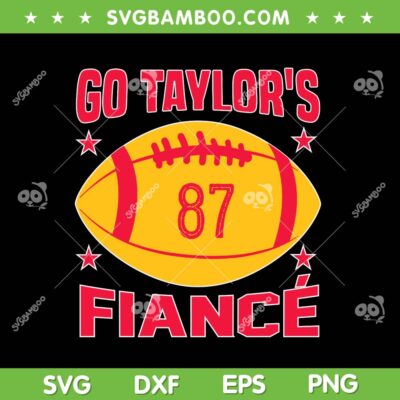 Go Taylors Fiancé SVG, Trending Taylor Quote SVG PNG Go Taylors Fiancé SVG, Trending Taylor Quote SVG PNG