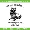 If I Ever Get Rabies Youre High On My Bitin List SVG, Funny Raccoon Dancing SVG PNG If I Ever Get Rabies Youre High On My Bitin List SVG, Funny Raccoon Dancing SVG PNG