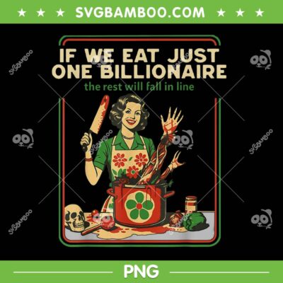 If We Eat Just One Billionaire PNG, The Rest Will Fall in Line PNG, Women Horror Halloween If We Eat Just One Billionaire PNG, The Rest Will Fall in Line PNG, Women Horror Halloween