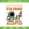 Mission 5th Grade Accepted SVG, Astronaut Fifth Grade SVG PNG, Space Back to School Mission 5th Grade Accepted SVG, Astronaut Fifth Grade SVG PNG, Space Back to School