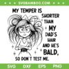 My Temper is Shorter Than My Dad's Hair and Hes Bald SVG, Funny Girl Saying Trending SVG PNG