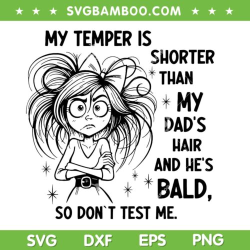 My Temper is Shorter Than My Dad's Hair and Hes Bald SVG, Funny Girl Saying Trending SVG PNG