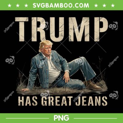 Funny Trump Has Great Jeans PNG, Trump Model Fashion PNG