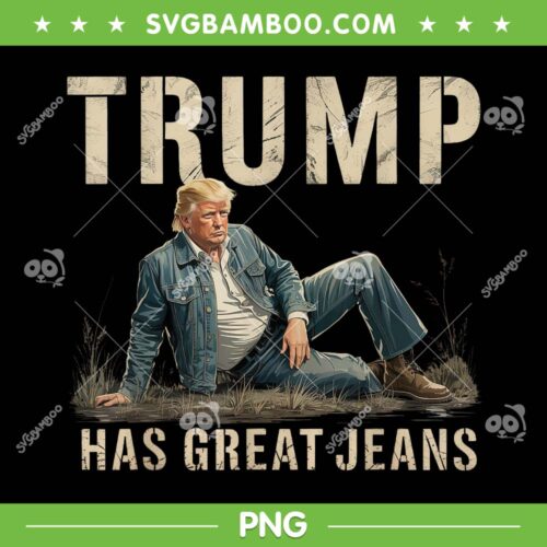 Funny Trump Has Great Jeans PNG, Trump Model Fashion PNG