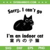 Sorry I Cant Go Im an Indoor SVG, Cat Funny Indoor Kitten SVG PNG