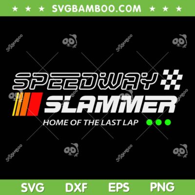 Speedway Slammer SVG, Home of The Last Lap Slammer SVG PNG