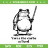 Twas The Carbs M Lord SVG, Funny Frog Meme with Sword SVG PNG
