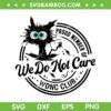 Black Cat We Do Not Care WDNC Club SVG, Black Cat Sarcastic Saying SVG PNG Black Cat We Do Not Care WDNC Club SVG, Black Cat Sarcastic Saying SVG PNG