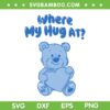 Where My Hug at Cute Teddy Bear SVG, Teddy Bear with Heart SVG PNG