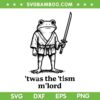 Autism twas the tism m lord SVG, Frog Meme Inappropriate SVG, Frog with Sword Autism twas the tism m lord SVG, Frog Meme Inappropriate SVG, Frog with Sword
