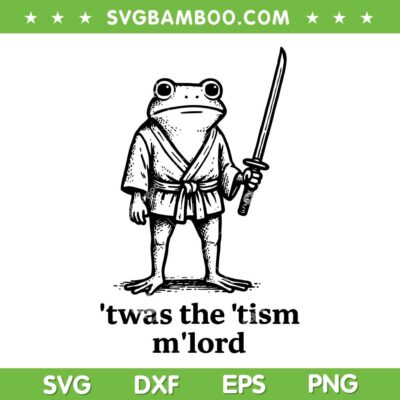 Autism twas the tism m lord SVG, Frog Meme Inappropriate SVG, Frog with Sword