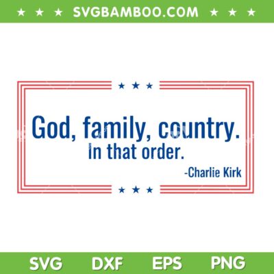 Charlie Kirk Quote SVG, God Family Country in that order SVG PNG
