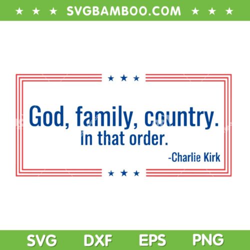 Charlie Kirk Quote SVG, God Family Country in that order SVG PNG