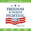 Charlie Kirk Quote SVG, Freedom Is Worth Fighting For SVG PNG Charlie Kirk Quote SVG, Freedom Is Worth Fighting For SVG PNG