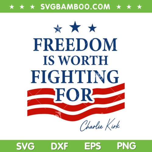 Charlie Kirk Quote SVG, Freedom Is Worth Fighting For SVG PNG