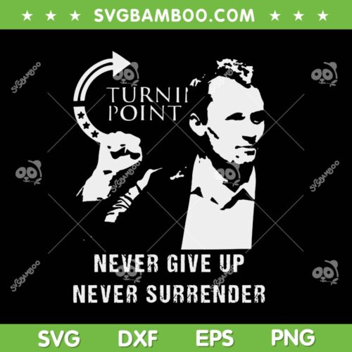 Charlie Kirk Turning Point SVG PNG, Charlie Kirk Never Give Up Never Surrender SVG