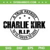 Charlie Kirk Rip 2025 SVG PNG, A True Patriot Charlie Kirk SVG