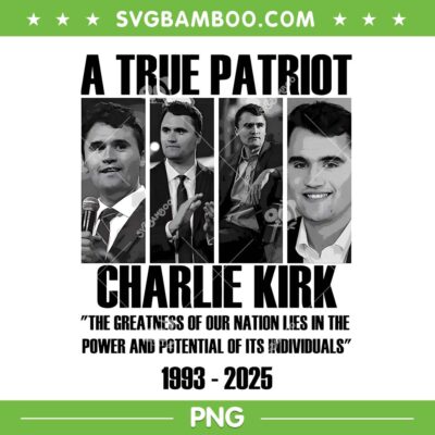 A True Patriot Charlie Kirk PNG, Charlie Kirk 1993 2025 PNG, In Memory Charlie Kirk A True Patriot Charlie Kirk PNG, Charlie Kirk 1993 2025 PNG, In Memory Charlie Kirk