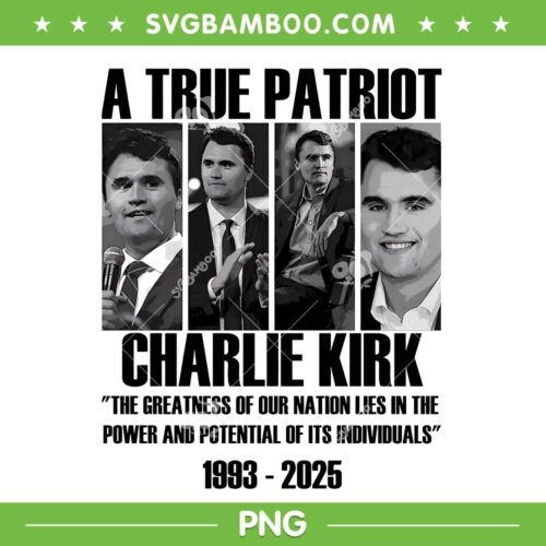 A True Patriot Charlie Kirk PNG, Charlie Kirk 1993 2025 PNG, In Memory Charlie Kirk